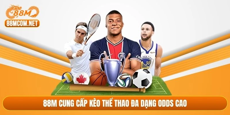 88M cung cấp kèo thể thao đa dạng odds cao