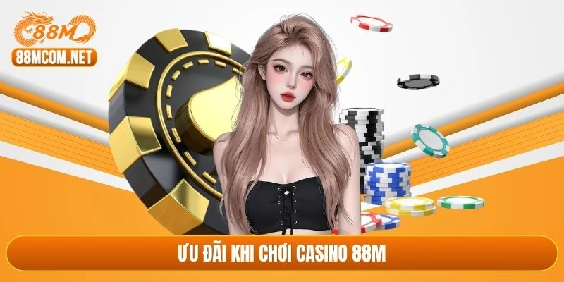 Ưu đãi khi chơi casino 88M
