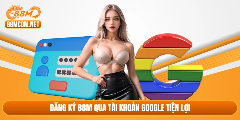 Đăng ký 88M qua tài khoản google tiện lợi