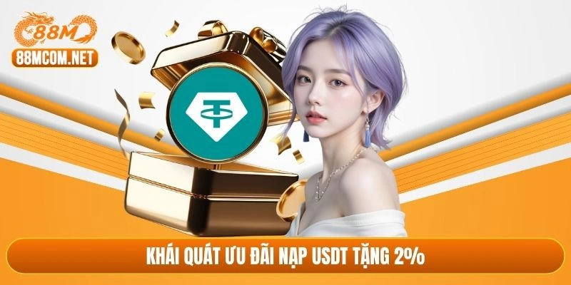 Khái quát ưu đãi nạp USDT tặng 2%