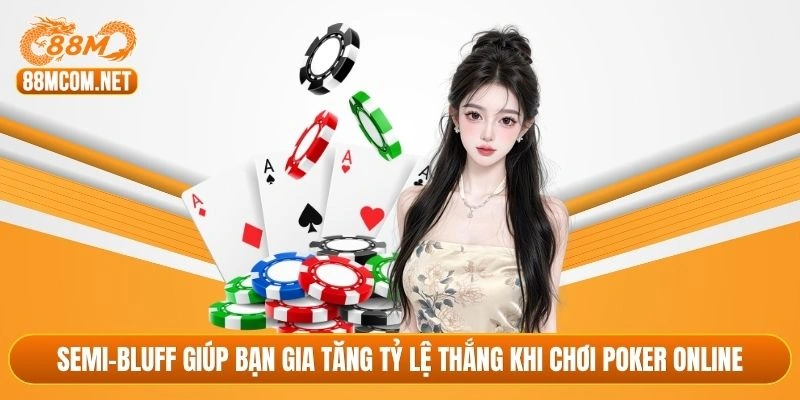 Semi-bluff giúp bạn gia tăng tỷ lệ thắng khi chơi poker online