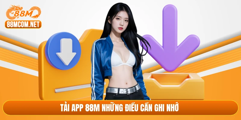 Tải app 88M những điều cần ghi nhớ 