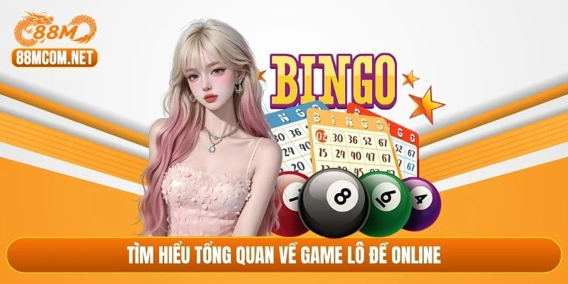 Tìm hiểu tổng quan về game lô đề online